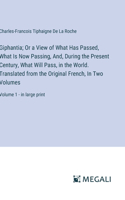 Giphantia; Or a View of What Has Passed, What Is Now Passing, And, During the Present Century, What Will Pass, in the World. Translated from the Original French, In Two Volumes