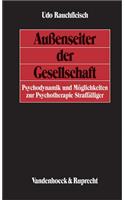 Aussenseiter Der Gesellschaft: Psychodynamik Und Moglichkeiten Zur Psychotherapie Straffalliger: Psychodynamik Und Moglichkeiten Zur Psychotherapie Straffalliger