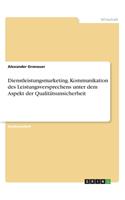 Dienstleistungsmarketing. Kommunikation des Leistungsversprechens unter dem Aspekt der Qualitätsunsicherheit