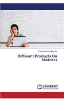 Different Products on Matrices