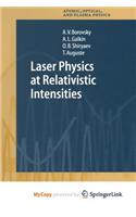 Laser Physics at Relativistic Intensities