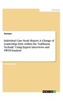 Individual Case Study Report. A Change of Leadership Style within the Lufthansa Technik Using Expert Interviews and SWOT-Analysis