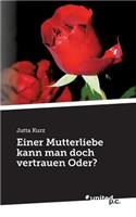 Einer Mutterliebe kann man doch vertrauen Oder?