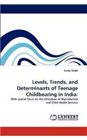 Levels, Trends, and Determinants of Teenage Childbearing in India