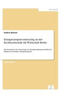 Energieeinsparcontracting an der Fachhochschule für Wirtschaft Berlin: Ein Instrument zur Umsetzung von Energieeinsparpotentialen im Rahmen des Berliner Energiekonzepts(German)