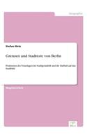 Grenzen und Stadttore von Berlin: Positionen der Toranlagen im Stadtgrundriß und ihr Einfluß auf das Stadtbild