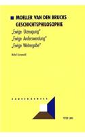 Moeller Van Den Brucks Geschichtsphilosophie: Bd. 1: «Ewige Urzeugung» - «Ewige Anderswerdung» - «Ewige Weitergabe»- Bd. 2: Rasse Und Nation - Meinungen Ueber Deutsche Dinge - Der Untergang Des (17 Convergences)