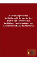 Verordnung Uber Die Ausbildungsforderung Fur Den Besuch Von Instituten Zur Ausbildung Von Fachlehrern Und Sportlehrern (Bafog-Fachlehrerv)