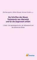 Die Schriften des Neuen Testaments neu ubersetzt und fur die Gegenwart erklart: 3. Band - Die Apostelgeschichte, der Hebraerbrief und die katholischen Briefe
