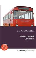 Walter Joseph Cawthorn: (English)