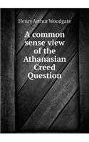 A Common Sense View of the Athanasian Creed Question