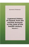 A General History of Ireland, from the Earliest Accounts to the Close of the Twelfth Century Volume 2