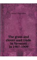 The grass and clover seed trade in Vermont in 1907-1909