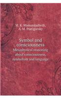 Symbol and Consciousness. Metaphysical Reasoning about Consciousness, Symbolism and Language