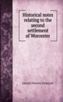 Historical notes relating to the second settlement of Worcester