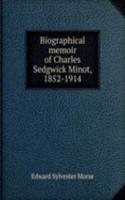 Biographical memoir of Charles Sedgwick Minot, 1852-1914