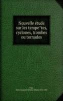 Nouvelle etude sur les tempetes, cyclones, trombes ou tornados