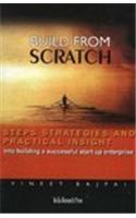 Build From Scratch : Steps, Strategies And Practical Insight Into Building A Successful Start-Up Enterprise
