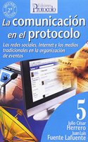 La comunicacion en el protocolo : las redes sociales, Internet y los medios tradicionales en la organizacion de actos