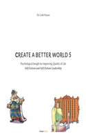 Create A Better World 5: Self-Esteem and Self-Esteem Leadership