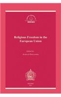 Religious Freedom in the European Union: The Application of the European Convention on Human Rights in the European Union: Proceedings of the 19th Meeting of the European Consortium for Church and State Research, Nicosia (Cyprus), 15-18 November 2007(European Consortium for Church and State Research (Paperback))