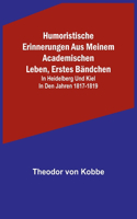 Humoristische Erinnerungen aus meinem academischen Leben, Erstes Bändchen; in Heidelberg und Kiel in den Jahren 1817-1819