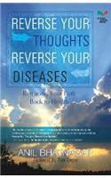 Reverse Your Thoughts,Reverse Your Diseases