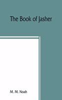 book of Jasher: referred to in Joshua and Second Samuel: faithfully translated from the original Hebrew into English