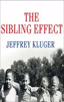 Sibling Effect: What the Bonds Among Brothers and Sisters Reveal about Us