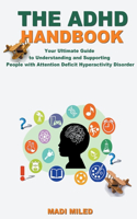 ADHD Handbook: Your Ultimate Guide to Understanding and Supporting People with Attention Deficit Hyperactivity Disorder