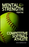 Mental Strength for The Competitive Softball Athlete