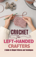 Crochet for Left-Handed Crafters: A Guide to Simple Patterns and Techniques