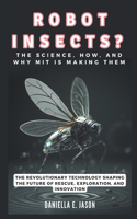 ROBOT INSECTS? The Science, How, and Why MIT Is Making Them