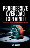 Progressive Overload Explained: The Science of Building Strength and Muscle Over Time