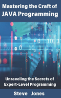 Mastering the Craft of JAVA Programming: Unraveling the Secrets of Expert-Level Programming