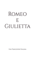 Romeo e Giulietta: Una Traduzione Italiana(Classics in Italian)