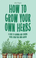 How to Grow Your Own Herbs
