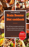 Complete Brain Booster Diet Cookbook: Over 100 easy to prepare and delicious recipes to enhance focus, boost brain function and increase assimilation.