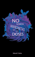 No somos marionetas de los dioses