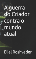 A guerra do Criador contra o mundo atual