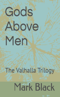 Gods Above Men: The Valhalla Trilogy