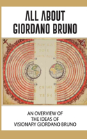 All About Giordano Bruno: An Overview Of The Ideas Of Visionary Giordano Bruno: New Age Prophet