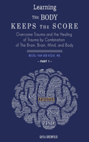 Learning The Body Keeps The Score: Overcome Trauma and the Healing of Trauma by Combination of The Brain, Brain, Mind, and Body (Part 1)