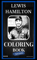 Lewis Hamilton Sarcastic Coloring Book: An Adult Coloring Book For Leaving Your Bullsh*t Behind