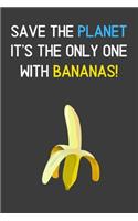 Save The Planet It's The Only One With Bananas!