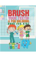 Brush Your Teeth: A Fun Coloring Book For Kids: 25 Fun Designs For Boys And Girls That Encourages Teeth Brushing - Perfect For Young Children Preschool Elementary Tod