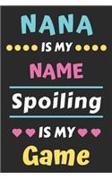 Nana is My Name Spoiling is My Game: lined notebook, funny gift for mother, grandmother
