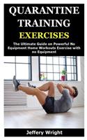 Quarantine Training Exercises: The Ultimate Guide on Powerful No Equipment Home Workouts Exercise with no Equipment