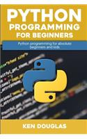 Python Programming for Beginners: A step by Step guide on Python programming for absolute beginners and kids