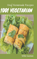 OMG! 1001 Homemade Vegetarian Recipes: A Must-have Homemade Vegetarian Cookbook for Everyone